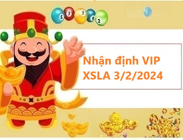 Nhận định VIP XSLA 3/2/2024 hôm nay
