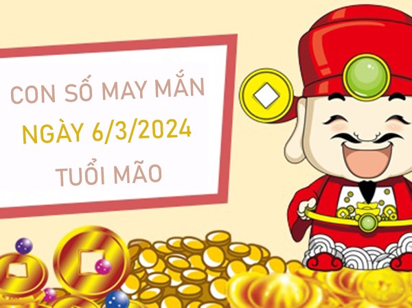 Con số may mắn tuổi Mão 6/3/2024 đánh số mấy lên hương?