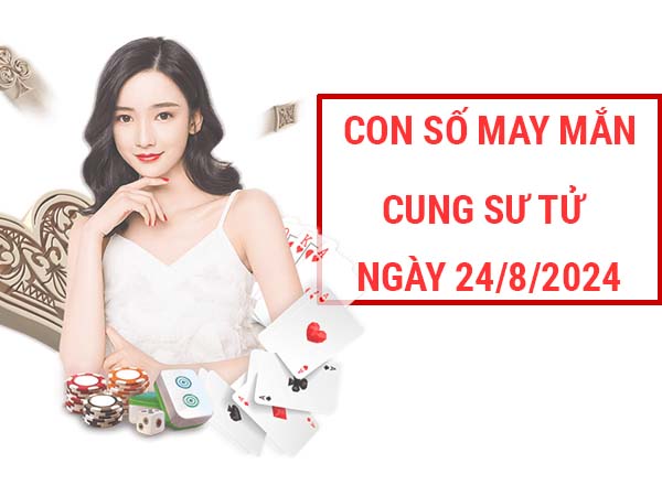 Con số may mắn cung Sư Tử ngày 24/8/2024 thứ 7 hôm nay