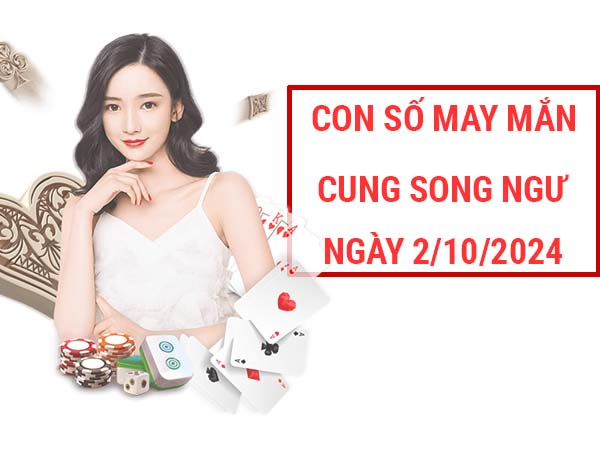 Đâu là con số may mắn cung Song Ngư ngày 2/10/2024