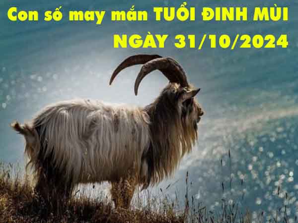 Nhận định con số lộc phát tuổi Đinh Mùi ngày 31/10/2024 thứ 5 hôm nay